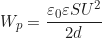 \begin{equation*} W_p = \frac{\varepsilon_0 \varepsilon S U^2}{2d}  \end{equation*}