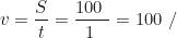 \begin{equation*} v = \frac{S}{t} = \frac{100\ \text{км}}{1\ \text{год}} = 100\ \text{км/год}  \end{equation*}