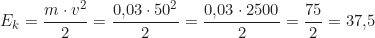 \begin{align*} E_k &= \frac{m \cdot v^2}{2} = \frac{0{,}03 \cdot 50^2}{2} = \frac{0{,}03 \cdot 2500}{2} = \frac{75}{2} = 37{,}5 \, \text{Дж}  \end{align*}