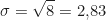 \begin{equation*} \sigma = \sqrt{8} = 2{,}83  \end{equation*}