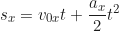 \begin{equation*}s_x = v_{0x} t + \frac{a_x}{2} t^2 \end{equation*}