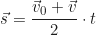 \begin{equation*} \vec{s} = \frac{\vec{v}_0 + \vec{v}}{2} \cdot t\end{equation*}