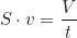 \begin{equation*}S \cdot v = \frac{V}{t}\end{equation*}