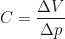 \begin{equation*}C = \frac{\Delta V}{\Delta p}\end{equation*}