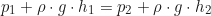 \begin{equation*} p_1 + \rho \cdot g \cdot h_1 = p_2 + \rho \cdot g \cdot h_2\end{equation*}