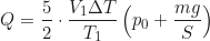 \begin{equation*} Q = \frac{5}{2} \cdot \frac{V_1 \Delta T}{T_1} \left( p_0 + \frac{mg}{S} \right)  \end{equation*}