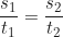 \begin{equation*}\frac{s_1}{t_1} = \frac{s_2}{t_2}\end{equation*}