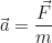 \begin{equation*}\vec{a} = \frac{\vec{F}}{m}\end{equation*}
