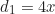 \begin{equation*}d_1 = 4x\end{equation*}