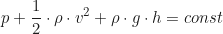 \begin{equation*} p + \frac{1}{2} \cdot \rho \cdot v^2 + \rho \cdot g \cdot h = const\end{equation*}