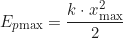 \begin{equation*} E_{p\text{max}} = \frac{k \cdot x_{\text{max}}^2}{2}  \end{equation*}