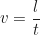 \begin{equation*}v = \frac{l}{t}\end{equation*}