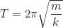 \begin{equation*}T = 2\pi\sqrt{\frac{m}{k}}\end{equation*}