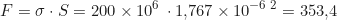 \begin{equation*} F = \sigma \cdot S = 200 \times 10^6 \, \text{Па} \cdot 1{,}767 \times 10^{-6} \, \text{м}^2 = 353{,}4 \, \text{Н}  \end{equation*}