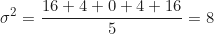 \begin{equation*} \sigma^2 = \frac{16 + 4 + 0 + 4 + 16}{5} = 8  \end{equation*}