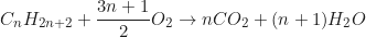 \begin{equation*} C_n H_{2n+2} + \frac{3n + 1}{2} O_2 \to nCO_2 + (n + 1) H_2 O\end{equation*}