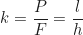 \begin{equation*} k = \frac{P}{F} = \frac{l}{h}\end{equation*}