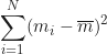 \begin{equation*} \sum_{i=1}^{N} (m_i - \overline{m})^2  \end{equation*}