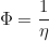 \begin{equation*} \Phi = \frac{1}{\eta}  \end{equation*}