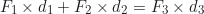 \begin{equation*}F_1 \times d_1 + F_2 \times d_2 = F_3 \times d_3\end{equation*}