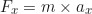 \begin{equation*}F_x = m \times a_x\end{equation*}