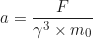 \begin{equation*}a = \frac{F}{\gamma^3 \times m_0}\end{equation*}