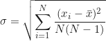\begin{equation*} \sigma = \sqrt{\sum_{i=1}^{N} \frac{(x_i - \bar{x})^2}{N(N - 1)}}  \end{equation*}