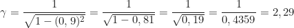 \begin{equation*}\gamma = \frac{1}{\sqrt{1 - (0,9)^2}} = \frac{1}{\sqrt{1 - 0,81}} = \frac{1}{\sqrt{0,19}} = \frac{1}{0,4359} = 2,29\end{equation*}