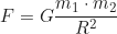 \begin{equation*} F = G \frac{m_1 \cdot m_2}{R^2}\end{equation*}