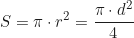 \begin{equation*}S = \pi \cdot r^2 = \frac{\pi \cdot d^2}{4} \end{equation*}