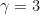 \begin{equation*} \gamma = 3\end{equation*}