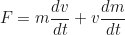 \begin{equation*}F = m \frac{dv}{dt} + v \frac{dm}{dt} \end{equation*}