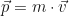 \begin{equation*} \vec{p} = m \cdot \vec{v}  \end{equation*}