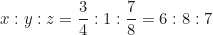 \begin{equation*}x : y : z = \frac{3}{4} : 1 : \frac{7}{8} = 6 : 8 : 7\end{equation*}