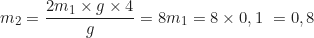 \begin{equation*}m_2 = \frac{2m_1 \times g \times 4}{g} = 8m_1 = 8 \times 0,1 \text{ кг} = 0,8 \text{ кг}\end{equation*}