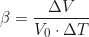\begin{equation*} \beta = \frac{\Delta V}{V_0 \cdot \Delta T}  \end{equation*}
