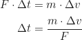 Rendered by QuickLaTeX.com \begin{align*} F \cdot \Delta t &= m \cdot \Delta v \\ \Delta t &= \frac{m \cdot \Delta v}{F} \label{eq:time_from_impulse} \end{align*}