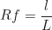 \begin{equation*} Rf = \frac{l}{L}\end{equation*}