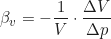 \begin{equation*} \beta_v = -\frac{1}{V} \cdot \frac{\Delta V}{\Delta p}  \end{equation*}