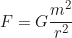 \begin{equation*} F = G \frac{m^2}{r^2}\end{equation*}
