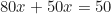 \begin{equation*}80x + 50x = 50\end{equation*}