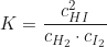 \begin{equation*} K = \frac{c_{HI}^2}{c_{H_2} \cdot c_{I_2}}\end{equation*}