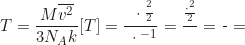 \begin{equation*} T = \frac{M \overline{v^2}}{3 N_A k} [T] = \frac{\frac{\text{кг}}{\text{моль}} \cdot \frac{\text{м}^2}{\text{с}^2}}{\frac{\text{Дж}}{\text{К}} \cdot \text{моль}^{-1}} = \frac{\frac{\text{кг} \cdot \text{м}^2}{\text{с}^2}}{\frac{\text{Дж}}{\text{К}}} = \frac{\text{Дж}}{\frac{\text{Дж}}{\text{К}}} = \text{К}\end{equation*}